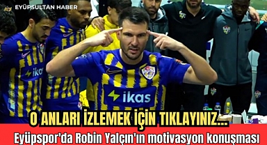 Eyüpspor'da Robin Yalçın'ın motivasyon konuşması