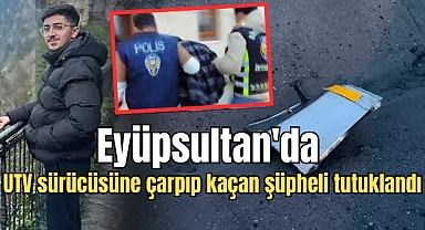 Eyüpsultan'da UTV sürücüsüne çarpıp kaçan şüpheli tutuklandı