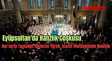 Eyüpsultan'da Hafızlık Coşkusu