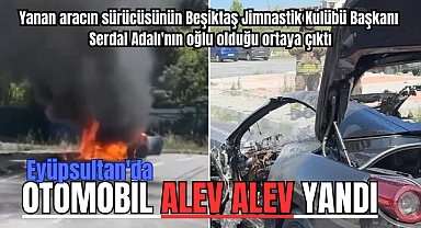 Eyüpsultan'da otomobil alev alev yandı