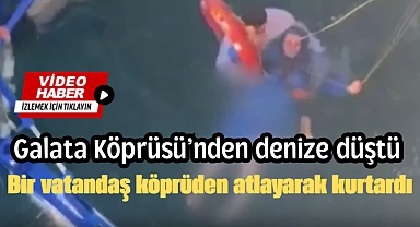 Galata Köprüsü'nden denize düşen kadını, vatandaş kurtardı