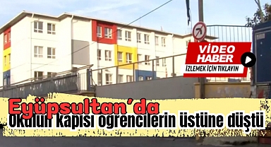 Eyüpsultan'da bir okulun kapısı öğrencilerin üstüne düştü: 4 yaralı 