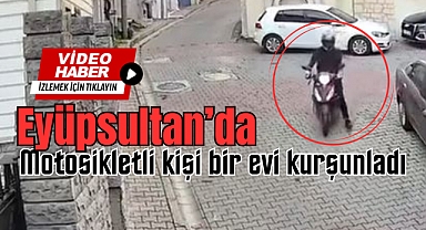 Eyüpsultan'da motosikletli kişi bir evi kurşunladı