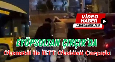 Eyüpsultan Çırçır'da Otomobil ile İETT Otobüsü Çarpıştı: 1 Yaralı