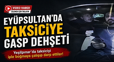 Eyüpsultan'da taksiciye dehşeti yaşattılar: O anlar kamerada