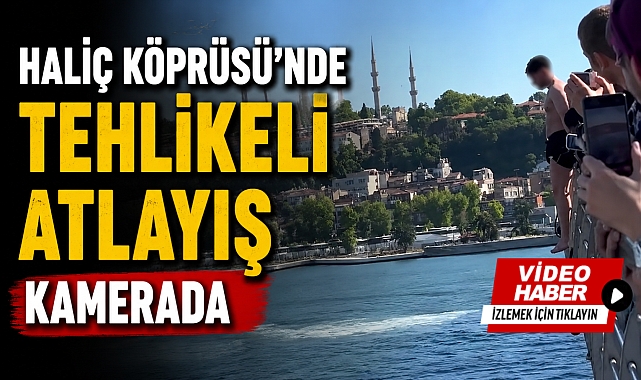Haliç Köprüsü'nde tehlikeli atlayış kameraya yansıdı